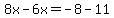 8x-6x=-8-11
