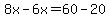 8x-6x=60-20