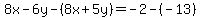 8x-6y-%288x%2B5y%29=-2-%28-13%29