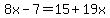 8x-7=15%2B19x