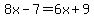 8x-7=6x%2B9