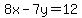 8x-7y=12