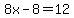 8x-8=12