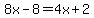 8x-8=4x%2B2
