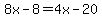 8x-8=4x-20