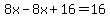 8x-8x%2B16=16