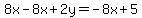 8x-8x+%2B2y=+-8x%2B5