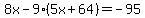 8x-9%285x%2B64%29=-95%7D%7D%0D%0A%7B%7B%7B8x-45x-576=-95