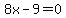 8x-9=0