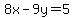 8x-9y=5