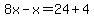 8x-x=24%2B4