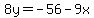 8y=-56-9x