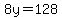 8y=128