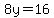 8y=16