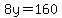 8y=160
