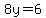 8y=6