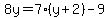8y=7%28y%2B2%29-9