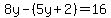 8y-%285y%2B2%29=16