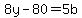 8y-80=5b