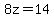 8z=14
