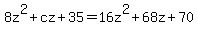 8z%5E2+%2B+cz+%2B+35+=+16z%5E2+%2B+68z+%2B+70