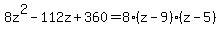 8z%5E2-112z%2B360=8%28z-9%29%28z-5%29