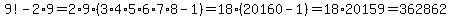 9%21-2%2A9=2%2A9%2A%283%2A4%2A5%2A6%2A7%2A8-1%29=18%2A%2820160-1%29=18%2A20159=362862