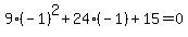9%28-1%29%5E2%2B24%28-1%29%2B15=0