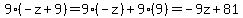 9%28-z%2B9%29=9%28-z%29%2B9%289%29=-9z%2B81