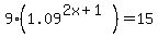 9%281.09%5E%282x%2B1%29%29=15