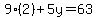 9%282%29%2B5y+=+63