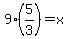 9%285%2F3%29=x