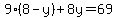 9%288-y%29%2B8y=69