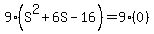 9%28S%5E2+%2B+6S+-+16%29+=+9%280%29
