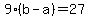 9%28b-a%29=27