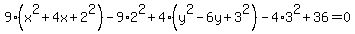 9%28x%5E2%2B4x%2B2%5E2%29-9%2A2%5E2%2B4%28y%5E2-6y%2B3%5E2%29-4%2A3%5E2%2B36=0
