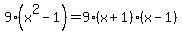 9%28x%5E2+-+1%29+=+9%28x+%2B+1%29%28x+-+1%29