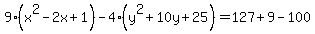 9%28x%5E2-2x%2B1%29-4%28y%5E2%2B10y%2B25%29=127%2B9-100