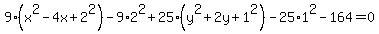 9%28x%5E2-4x%2B2%5E2%29-9%2A2%5E2%2B25%28y%5E2%2B2y%2B1%5E2%29-25%2A1%5E2-164=0