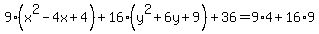 9%28x%5E2-4x%2B4%29%2B16%28y%5E2%2B6y%2B9%29%2B36=9%2A4%2B16%2A9