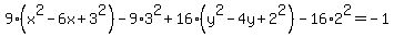 9%28x%5E2-6x%2B3%5E2%29+-9%2A3%5E2%2B16+%28y%5E2++-+4y%2B2%5E2%29+-16%2A2%5E2=-1