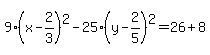 9%28x++-2%2F3%29%5E2++-25%28y-+2%2F5%29%5E2+=+26%2B8