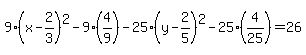 9%28x++-2%2F3%29%5E2++-9%284%2F9%29-25%28y-+2%2F5%29%5E2+-25+%284%2F25%29=+26
