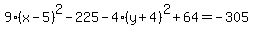 9%28x-+5%29%5E2-225+-4%28y%2B4%29%5E2%2B64+=+-305