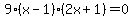 9%28x-1%29%282x%2B1%29=0