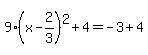 9%28x-2%2F3%29%5E2%2B4=-3%2B4