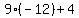 9%2A%28-12%29%2B4