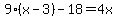 9%2A%28x-3%29-18=4x