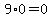 9%2A0=0