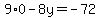 9%2A0-8y=-72